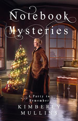 Notebook Mysteries ~ A Party to Remember by Kimberly Mullins, Kimberly Mullins