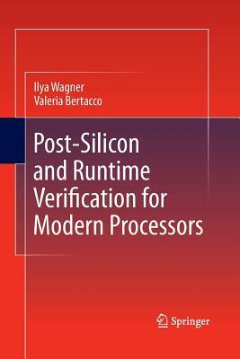 Post-Silicon and Runtime Verification for Modern Processors by Ilya Wagner, Valeria Bertacco