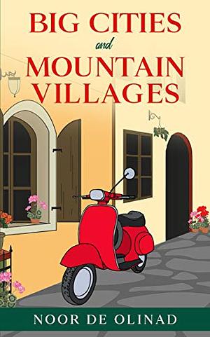 Big Cities and Mountain Villages by Noor De Olinad