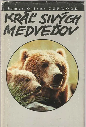 Kráľ sivých medveďov by James Oliver Curwood