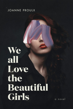 We All Love the Beautiful Girls by Joanne Proulx