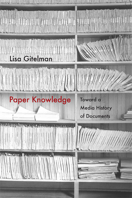 Paper Knowledge: Toward a Media History of Documents by Lisa Gitelman