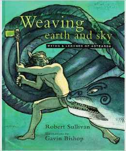 Weaving Earth And Sky: Myths & Legends Of Aotearoa by Gavin Bishop, Robert Sullivan