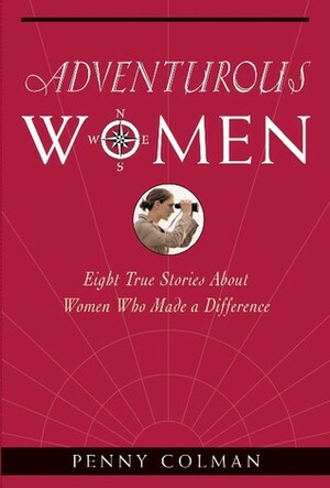 Adventurous Women: Eight True Stories About Women Who Made a Difference by Penny Colman