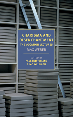 Charisma and Disenchantment: The Vocation Lectures by Max Weber