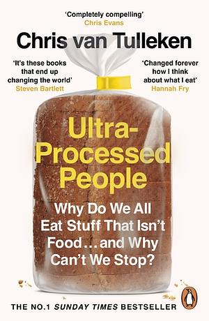 Ultra-Processed People: Why Do We All Eat Stuff That Isn't Food… and Why Can't We Stop? by Chris van Tulleken