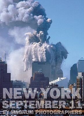 New York September 11 by Magnum Photographers by Raymond Depardon, David Alan Harvey, Larry Towell, Gilles Peress, Hiroji Kubota, Thomas Hoepker, Steve McCurry, David Halberstam, Paul Fusco, Dennis Stock, Susan Meiselas, Richard Kalvar, Bruce Gilden, Burt Glinn, Chien-Chi Chang, Josef Koudelka, Alex Webb, Bruce Davidson, Eli Reed