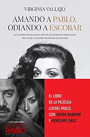 Amando a Pablo, odiando a Escobar: La increíble historia de amor entre el narcotraficante más buscado del mundo y la estrella más famosa de Colombia by Virginia Vallejo