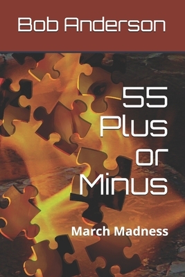 55 Plus or Minus: March Madness by Bob Anderson