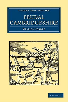 Feudal Cambridgeshire by William Farrer