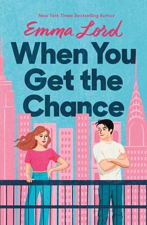 When You Get the Chance by Emma Lord