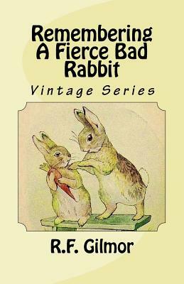 Remembering A Fierce Bad Rabbit: Vintage Series by R. F. Gilmor