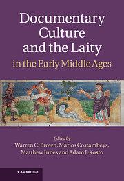 Documentary Culture and the Laity in the Early Middle Ages by Marios Costambeys, Warren Brown, Matthew Innes