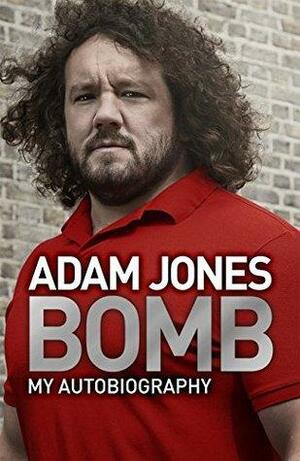 Bomb: My Autobiography by Adam Jones