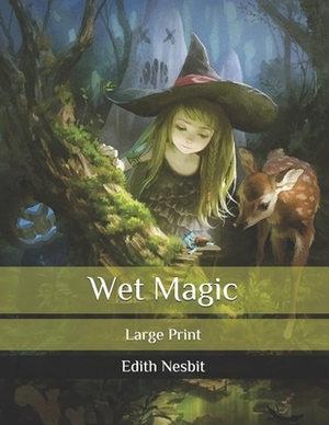 Wet Magic: Large Print by E. Nesbit