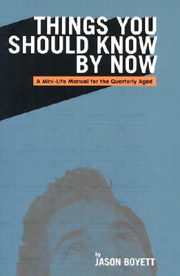 Things You Should Know by Now: A Mini Life Manual for the Quarterly Aged by Jason Boyett