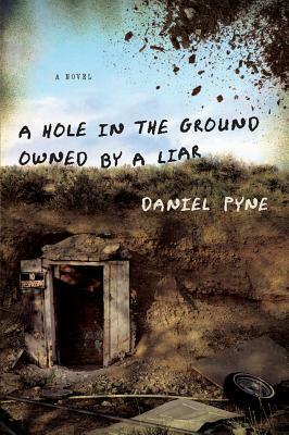 A Hole in the Ground Owned by a Liar by Daniel Pyne