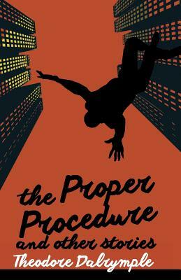 The Proper Procedure and Other Stories by Theodore Dalrymple