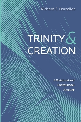 Trinity and Creation by Richard C. Barcellos