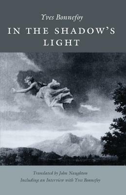 In the Shadow's Light by Yves Bonnefoy