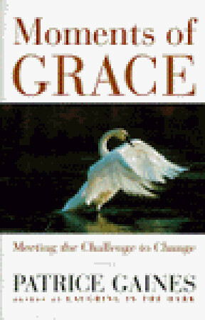 Moments of Grace: Meeting the Challenge to Change by Patrice Gaines