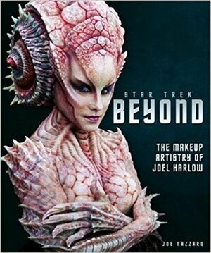 Star Trek Beyond - The Makeup Artistry of Joel Harlow by Joe Nazzaro