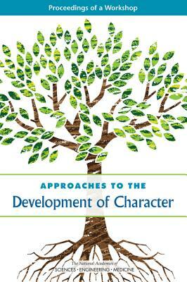 Approaches to the Development of Character: Proceedings of a Workshop by Board on Testing and Assessment, National Academies of Sciences Engineeri, Division of Behavioral and Social Scienc