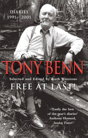 Free at Last! Diaries, 1991-2001 by Tony Benn, Ruth Winstone