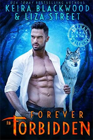 Forever in Forbidden (Alphas & Alchemy: Fierce Mates, #6) by Keira Blackwood, Liza Street