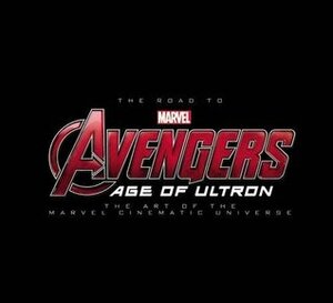 The Road to Marvel's Avengers: Age of Ultron – The Art of the Marvel Cinematic Universe by Marvel Comics