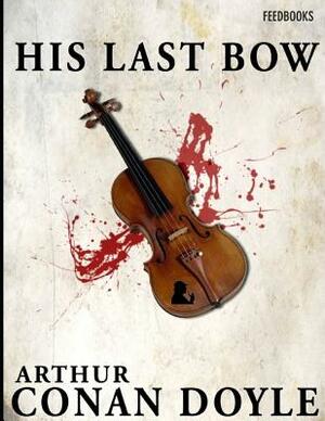 His Last Bow: ( Annotated ) by Arthur Conan Doyle