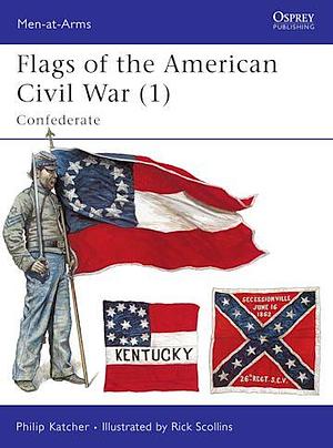 Flags of the American Civil War (1): Confederate by Philip Katcher