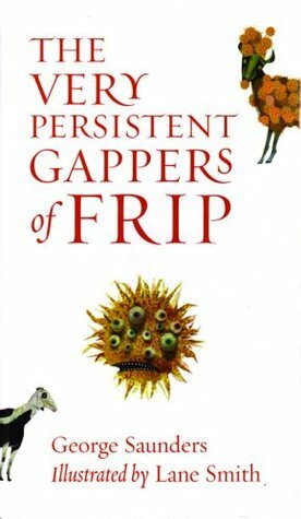 The Very Persistent Gappers of Frip by Lane Smith, George Saunders