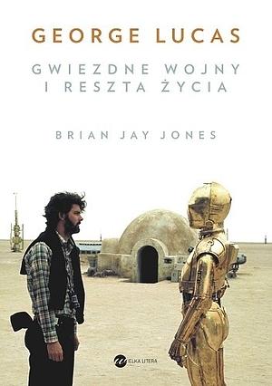 George Lucas. Gwiezdne wojny i reszta życia by Brian Jay Jones