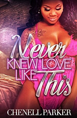 Never Knew Love Like This by Chenell Parker