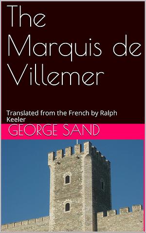 The Marquis de Villemer: Translated from the French by Ralph Keeler by George Sand, Ralph Keeler