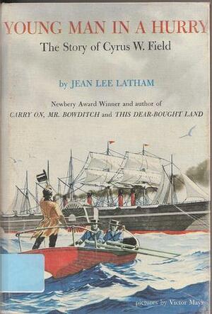 Young Man in a Hurry: The Story of Cyrus W. Field by Jean Lee Latham, Victor Mays