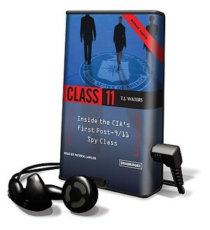 Class 11: Inside the CIA's First Post-9/11 Spy Class by T. J. Waters