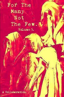 For the Many Not the Few Volume 5: A Collaboration by Various
