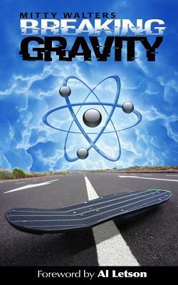 Breaking Gravity by Mitty Walters