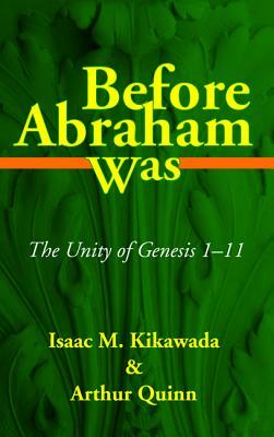 Before Abraham Was by Isaac M. Kikawada, Arthur Quinn