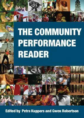 The Community Performance Reader by Petra Kuppers, Gwen Robertson