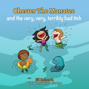 Chester the Manatee and the Very, Very, Terribly Bad Itch by Jill Heinerth
