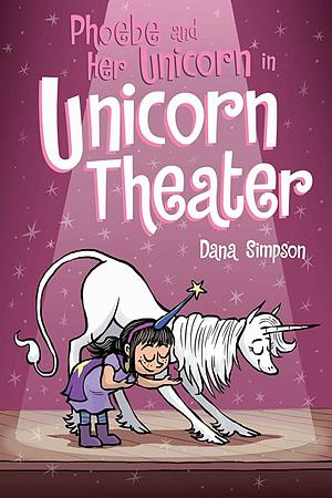 Phoebe and Her Unicorn: Unicorn Theater by Dana Simpson