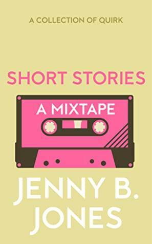 Short Stories: A Mixtape by Jenny B. Jones