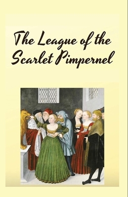 The League of the Scarlet Pimpernel Illustrated by Emma Orczy