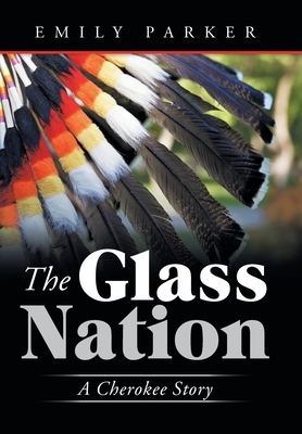 The Glass Nation: A Cherokee Story by Emily Parker