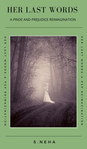 Her Last Words : A Pride And Prejudice Reimagination by S. Neha