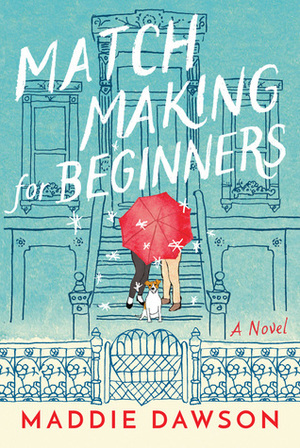 Matchmaking for Beginners by Maddie Dawson