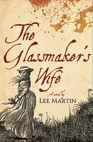 The Glassmaker's Wife by Lee Martin